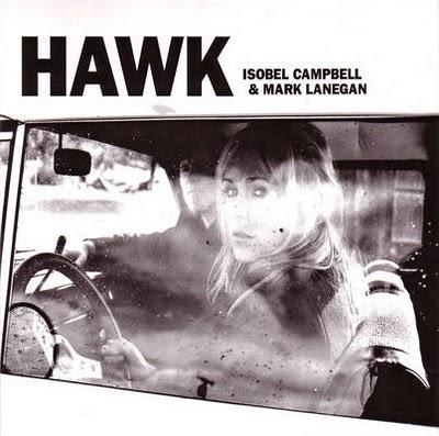Isobel Campbell & Mark Lanegan - Hawk Isobel Campbell & Mark Lanegan - Hawk