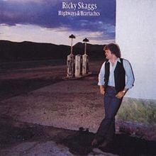 Highways and Heartaches. Ricky Skaggs, 1982 highways
