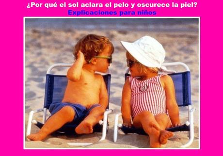 ¿Por qué sol aclara el pelo y oscurece la piel? Explicaciones para niños ¿Por qué sol aclara el pelo y oscurece la piel? Explicaciones para niños