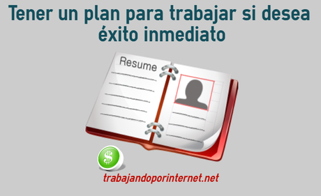 Tener un plan para trabajar si desea éxito inmediato Tener un plan para trabajar si desea éxito inmediato