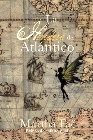 Reseña: La heredera del Atlántico — Martha Faë Reseña: La heredera del Atlántico — Martha Faë