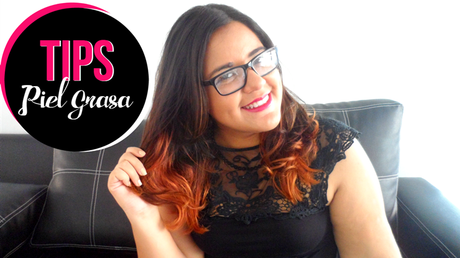 5 Tips + Maquillaje para la piel grasa 5 Tips + Maquillaje para la piel grasa
