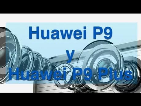 Para cuando y precios del nuevo Huawei P9 y P9 Plus Para cuando y precios del nuevo Huawei P9 y P9 Plus