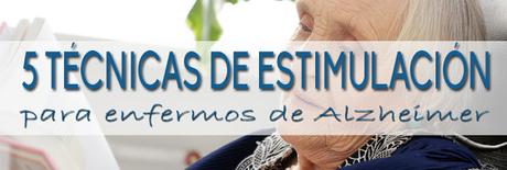 5 TÉCNICAS de estimulación para enfermos de Alzheimer 5 TÉCNICAS de estimulación para enfermos de Alzheimer
