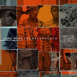 Jaimeo Brown Transcendence Work Songs (2016) La voz de los sin voz