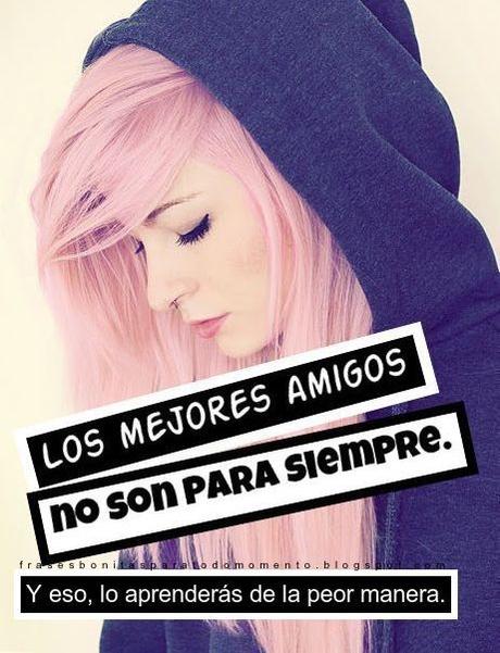 Los mejores amigos no son para siempre. Y eso, lo aprenderás de la peor manera. Los mejores amigos no son para siempre. Y eso, lo aprenderás de la peor manera.