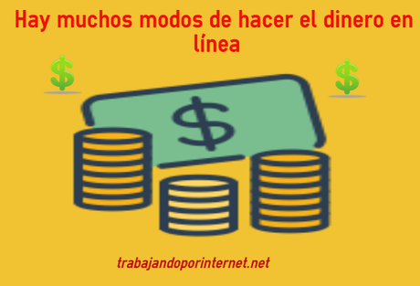 Hay muchos modos de hacer el dinero en línea Hay muchos modos de hacer el dinero en línea