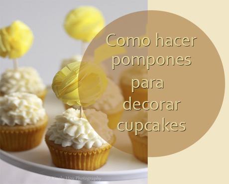 Como hacer pompones para decorar cupcakes Como hacer pompones para decorar cupcakes