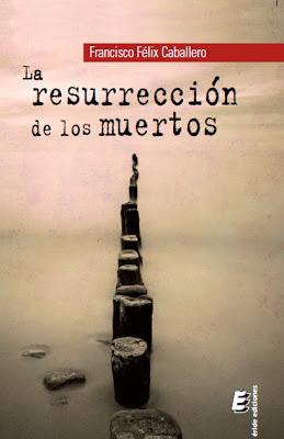 ENTREVISTA A FRANCISCO FÉLIX CABALLERO: Autor de ENTREVISTA FRANCISCO FÉLIX CABALLERO: Autor resurrección muertos