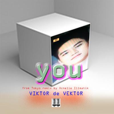 VIKTOR DE VEKTOR you ( Ocnelie Illmatik mix special edition)