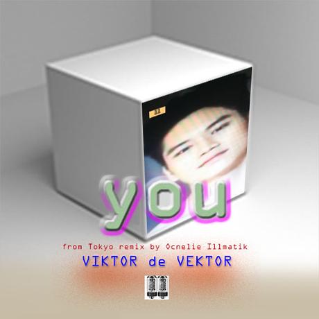 VIKTOR DE VEKTOR - YOU ( Ocnelie Illmatik mix special edition)