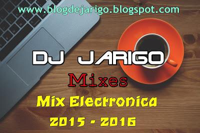 Mix Electrónica 2015 - 2016 - DJ Jarigo [Mixes]