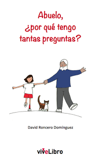 Entrevista a David Roncero, autor de «Abuelo, ¿por qué tengo tantas preguntas?» Entrevista a David Roncero, autor de «Abuelo, ¿por qué tengo tantas preguntas?»