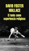 El tenis como experiencia religiosa. David Foster Wallace El tenis como experiencia religiosa. David Foster Wallace