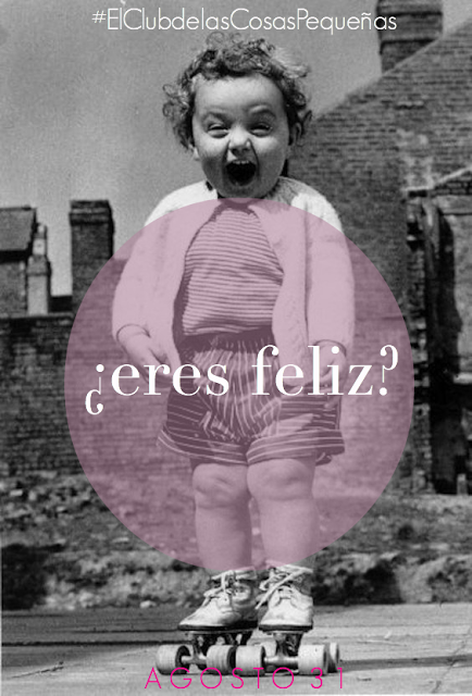 #ElClubdelasCosasPequeñas : eres feliz?