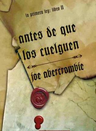 antes de que los cuelguen, Joe Abercrombie, La primera ley antes de que los cuelguen, Joe Abercrombie, La primera ley