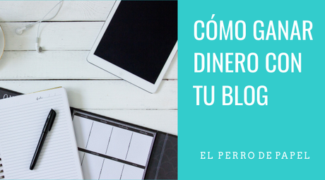 Cómo ganar dinero con tu Blog de forma Profesional