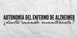 AUTONOMÍA DEL ENFERMO DE ALZHEIMER, ¿HASTA CUÁNDO MANTENERLA?
