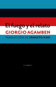 Giorgio Agamben. El fuego y el relato Giorgio Agamben. El fuego y el relato