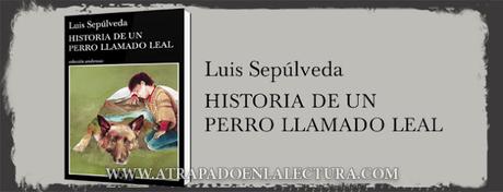 Historia de un perro llamado Leal de Luis Sepúlveda Historia de un perro llamado Leal de Luis Sepúlveda