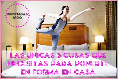 Las Únicas 3 Cosas Que Necesitas Para Ponerte En Forma En Casa Las Únicas 3 Cosas Que Necesitas Para Ponerte En Forma En Casa