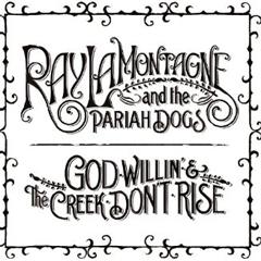 God Willin´& The creek don´t rise - Ray Lamontagne & The Pariah dogs (2010)
