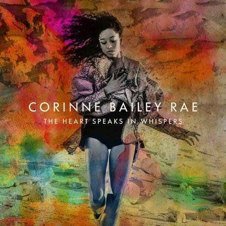 Corinne Bailey Rae: The Heart Speaks in Whispers Corinne Bailey Rae: The Heart Speaks in Whispers