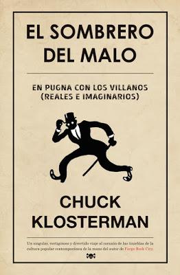 El sombrero del malo (En pugna con los villanos reales e imaginarios). Chuck Klosterman