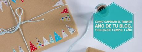 Como superar el primer año de tu blog, yoblogueo cumple 1 año Como superar el primer año de tu blog, yoblogueo cumple 1 año