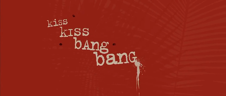 Kiss Kiss Bang Bang - 2005 Kiss Kiss Bang Bang - 2005