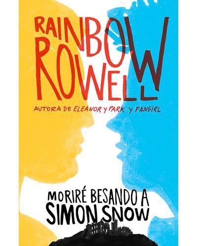 Novedad juvenil: Moriré besando a Simon Snow, Rainbow Rowell