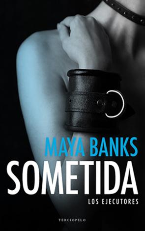 Sometida - Los Ejecutores, #1 - Maya Banks