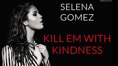 Selena Gomez - Kill Em With Kindness Selena Gomez - Kill Em With Kindness