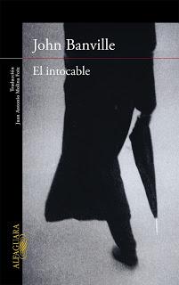 El intocable, John Banville, Alfaguara. Trad. Juan Antonio Molina Foix.