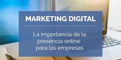 Marketing digital. La importancia de la presencia online Marketing digital. La importancia de la presencia online