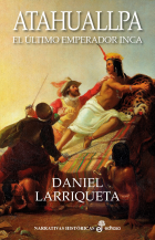 Atahuallpa. El último emperador inca - Daniel Larriqueta