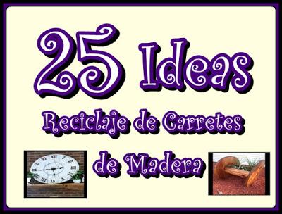 25 Ideas Reciclando Carretes de Madera.. Ideas para todos.