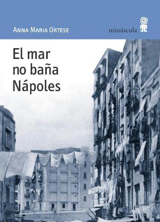 El mar no baña Nápoles - Anna Maria Ortese