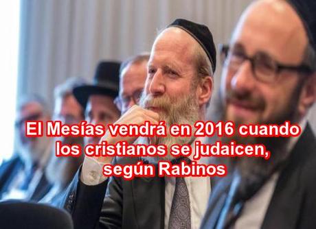 Rabinos profetizan que el Mesías vendrá en 2016 cuando los cristianos se judaicen