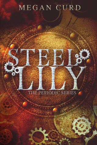 Steel Lily - Megan Curd (The Periodic Series #1)