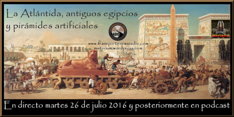 Nuevo programa de Onda Misterium en directo 26 de julio 2016 Atlántida y los antiguos egipcios y pirámides artificiales en Onda Misterium