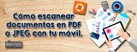 Cómo escanear documentos en PDF o JPEG con tu móvil.