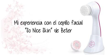 REVIEW- Cepillo facial sónico ''So Nice Skin'' de Better