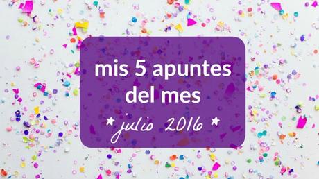 mis apuntes del mes * julio 2016