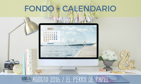 Fondos de pantalla + calendario + planner para Agosto 2016