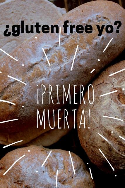 ¿Gluten free yo? ¡primero muerta!