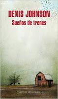 Sueños de trenes. Denis Johnson Sueños de trenes. Denis Johnson