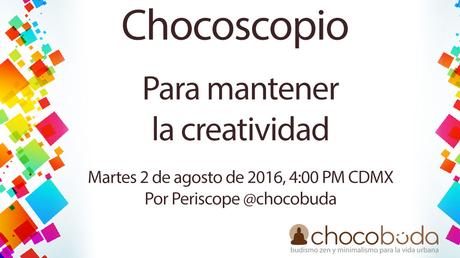 Chocoscopio: Para mantener la creatividad. 2 de agosto de 2016 chocoscopio