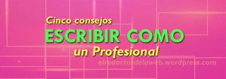 Cinco consejos para escribir como un profesional