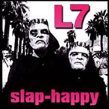 L7: slap-happy: